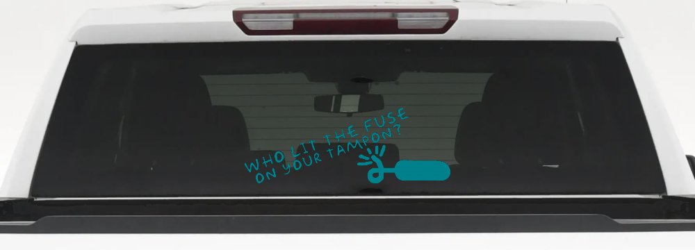 Who Lit The Fuse On Your Tampon Funny Car or Truck Window Decal Sticker
