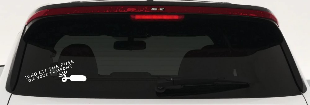 Who Lit The Fuse On Your Tampon Funny Car or Truck Window Decal Sticker