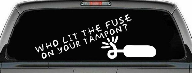 Who Lit The Fuse On Your Tampon Funny Car or Truck Window Decal Sticker