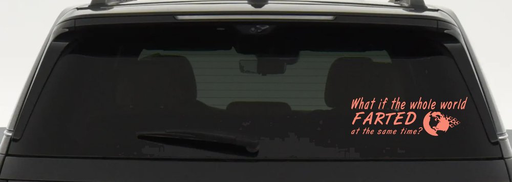 Funny What If The Whole World Farted at The Same Time Car or Truck Window Decal Sticker (Coral)