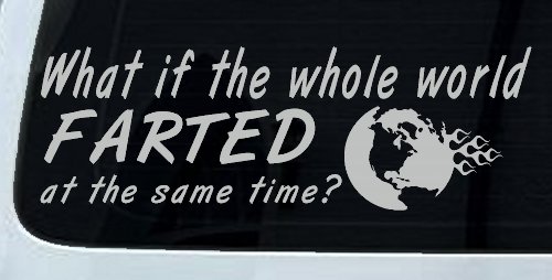Funny What If The Whole World Farted at The Same Time Car or Truck Window Decal Sticker (Light Gray)