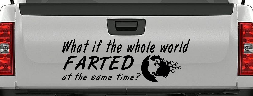 Funny What If The Whole World Farted at The Same Time Car or Truck Window Decal Sticker (Matte Black)