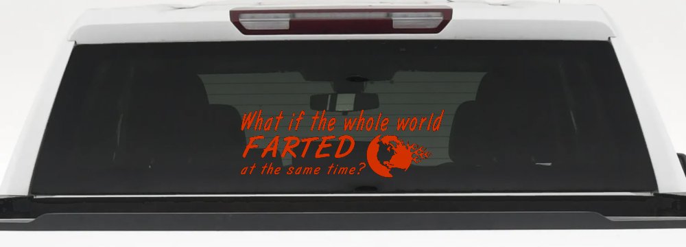 Funny What If The Whole World Farted at The Same Time Car or Truck Window Decal Sticker (Orange Red)