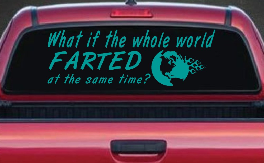 Funny What If The Whole World Farted at The Same Time Car or Truck Window Decal Sticker (Turquoise)