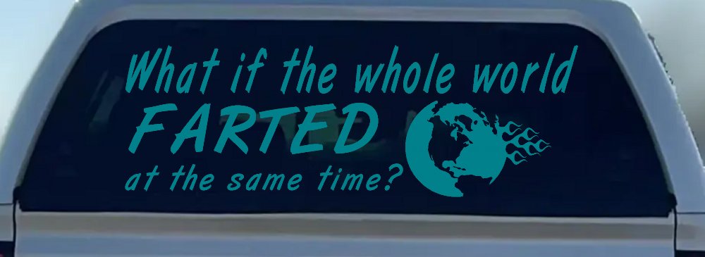 Funny What If The Whole World Farted at The Same Time Car or Truck Window Decal Sticker (Turquoise Blue)