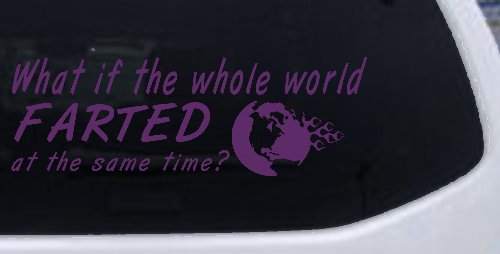 Funny What If The Whole World Farted at The Same Time Car or Truck Window Decal Sticker (Violet)