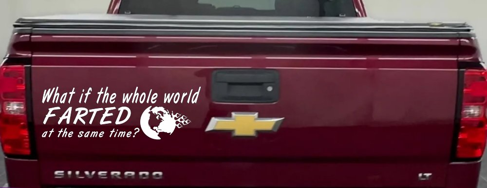 Funny What If The Whole World Farted at The Same Time Car or Truck Window Decal Sticker (White)