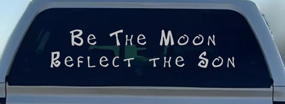 Be The Moon Reflect the Son Christian Car or Truck Window Decal Sticker