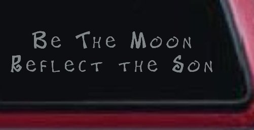 Be The Moon Reflect the Son Christian Car or Truck Window Decal Sticker