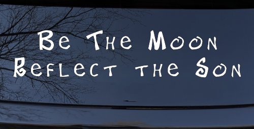 Be The Moon Reflect the Son Christian Car or Truck Window Decal Sticker