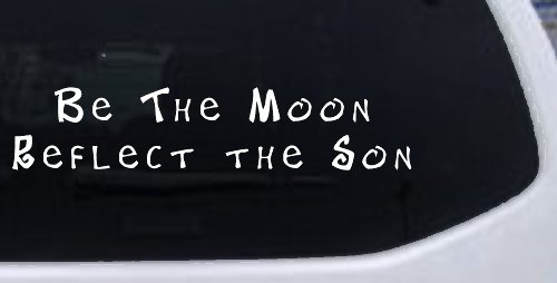 Be The Moon Reflect the Son Christian Car or Truck Window Decal Sticker (White)