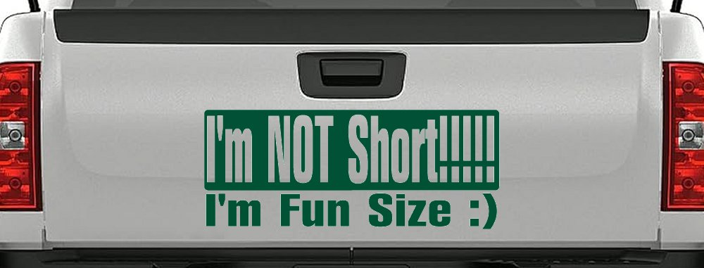 I'm NOT Short I'm Fun Sized Funny Car or Truck Window Decal Sticker (Dark Green)