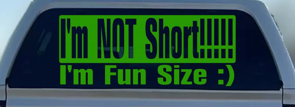 I'm NOT Short I'm Fun Sized Funny Car or Truck Window Decal Sticker (Lime)