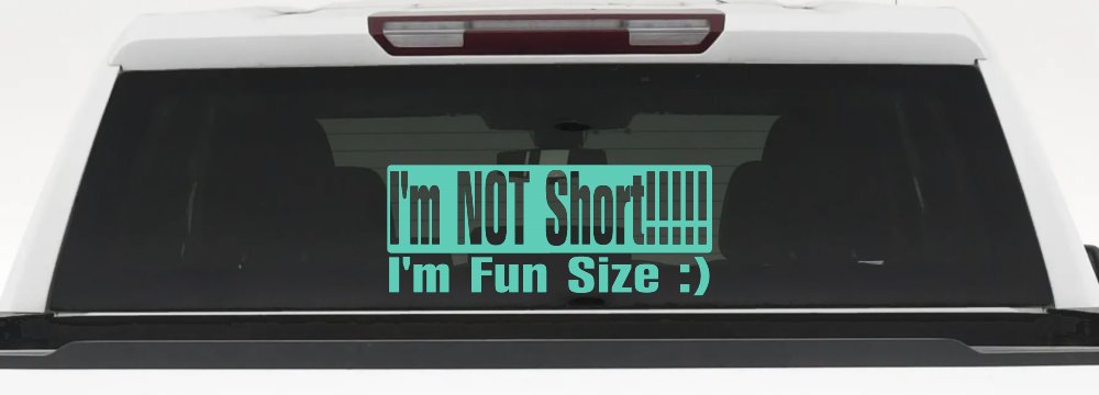 I'm NOT Short I'm Fun Sized Funny Car or Truck Window Decal Sticker (Mint)