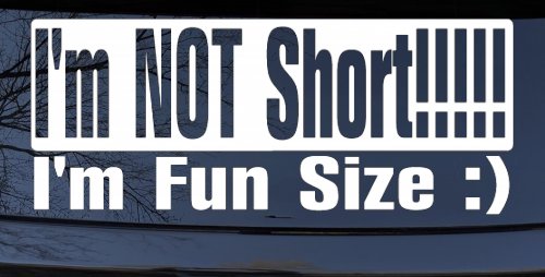 I'm NOT Short I'm Fun Sized Funny Car or Truck Window Decal Sticker (White)