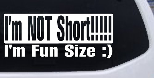 I'm NOT Short I'm Fun Sized Funny Car or Truck Window Decal Sticker (White)