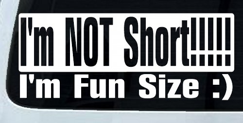I'm NOT Short I'm Fun Sized Funny Car or Truck Window Decal Sticker (White)