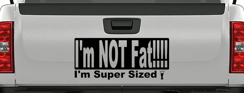 I'm NOT Fat I'm Super Sized Funny Car or Truck Window Decal Sticker