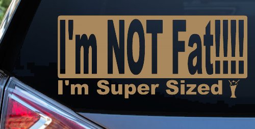 I'm NOT Fat I'm Super Sized Funny Car or Truck Window Decal Sticker