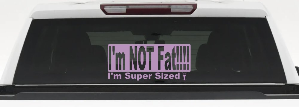 Im NOT Fat Im Super Sized Car or Truck Vinyl Window Decal Sticker (Lilac)