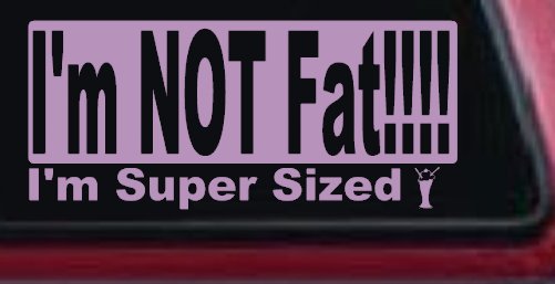 I'm NOT Fat I'm Super Sized Funny Car or Truck Window Decal Sticker (Lilac)