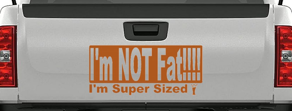 I'm NOT Fat I'm Super Sized Funny Car or Truck Window Decal Sticker (Nut Brown)