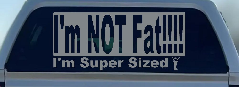 I'm NOT Fat I'm Super Sized Funny Car or Truck Window Decal Sticker
