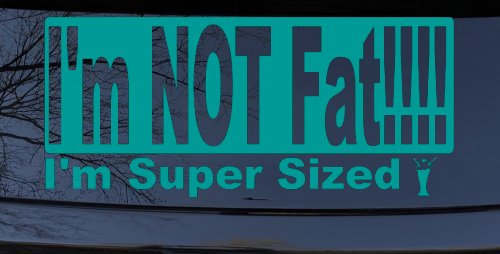 I'm NOT Fat I'm Super Sized Funny Car or Truck Window Decal Sticker (Turquoise)