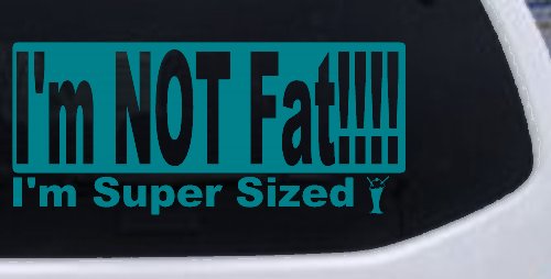 I'm NOT Fat I'm Super Sized Funny Car or Truck Window Decal Sticker (Turquoise Blue)