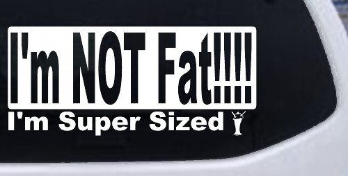 I'm NOT Fat I'm Super Sized Funny Car or Truck Window Decal Sticker