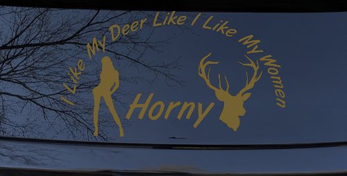 I Like my Deer Like My Women Horny Funny Hunting Car or Truck Window Decal Sticker (Gold)