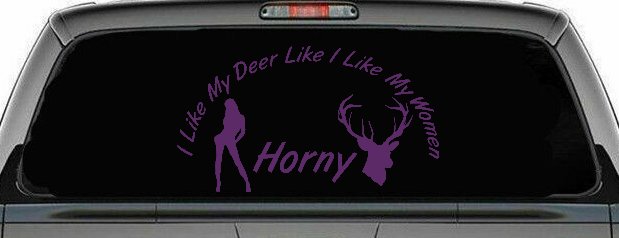 I Like my Deer Like My Women Horny Funny Hunting Car or Truck Window Decal Sticker