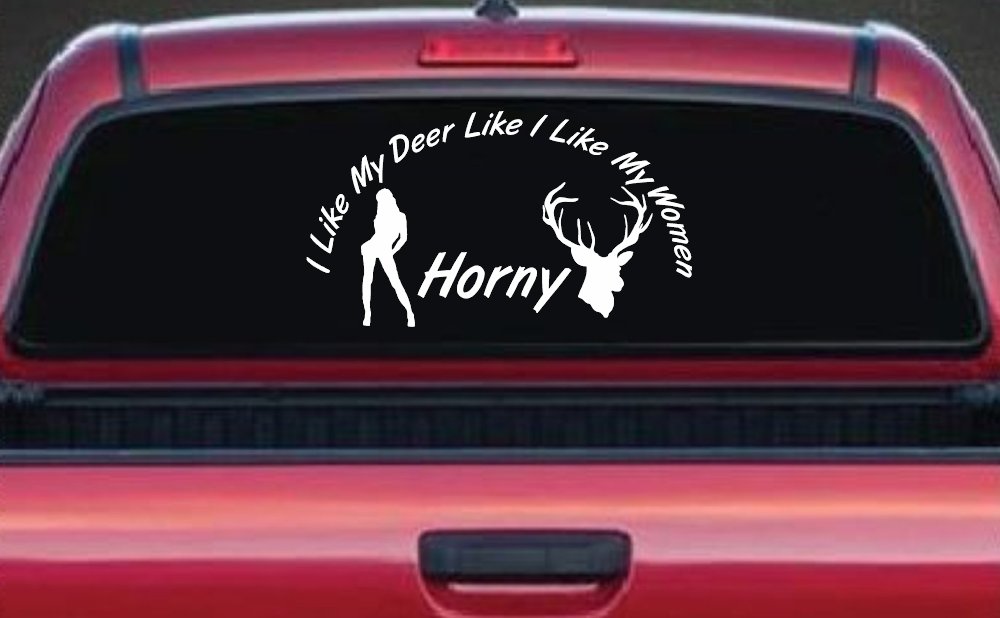 I Like my Deer Like My Women Horny Funny Hunting Car or Truck Window Decal Sticker (White)