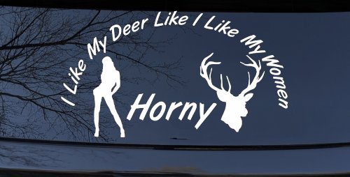 I Like my Deer Like My Women Horny Funny Hunting Car or Truck Window Decal Sticker (White)