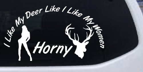 I Like my Deer Like My Women Horny Funny Hunting Car or Truck Window Decal Sticker (White)