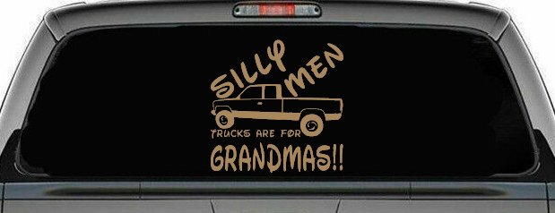 Silly Men Trucks Are For Grandmas Car or Truck Window Decal Sticker (Light Brown)