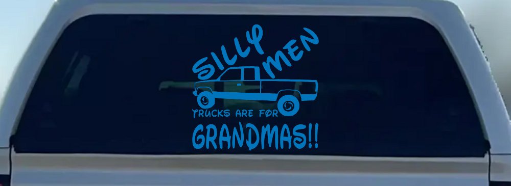Silly Men Trucks Are For Grandmas Car or Truck Window Decal Sticker