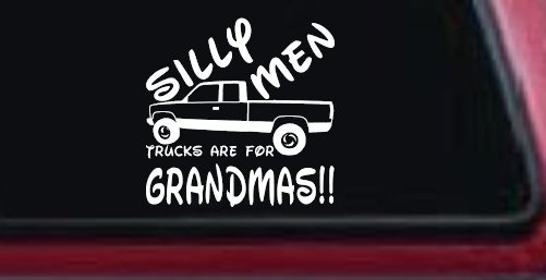 Silly Men Trucks Are For Grandmas Car or Truck Window Decal Sticker (White)