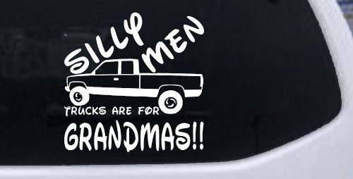 Silly Men Trucks Are For Grandmas Car or Truck Window Decal Sticker