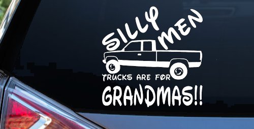 Silly Men Trucks Are For Grandmas Car or Truck Window Decal Sticker (White)