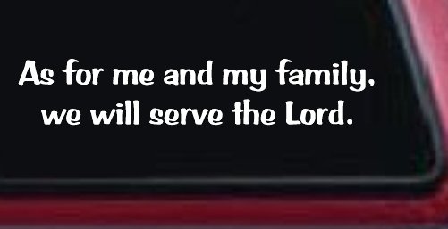 As For Me and My Family We Will Serve The Lord Christian Car or Truck Window Decal Sticker