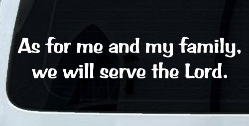 As For Me and My Family We Will Serve The Lord Christian Car or Truck Window Decal Sticker (White)