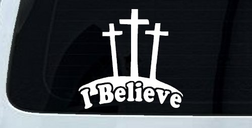 3 Crosses I Believe Christian Car or Truck Window Decal Sticker (White)