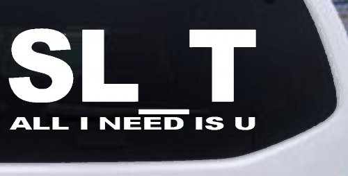 SL_T All I Need Is U Funny Slut Car or Truck Window Decal Sticker