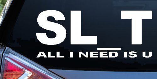 SL_T All I Need Is U Funny Slut Car or Truck Window Decal Sticker (White)