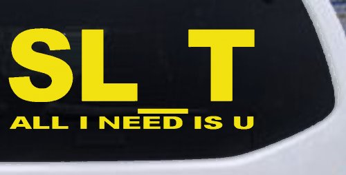 SL_T All I Need Is U Funny Slut Car or Truck Window Decal Sticker