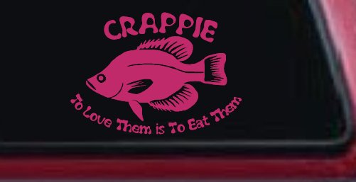 Crappie Fishing To Love Them is to Eat Them Car or Truck Window Decal Sticker