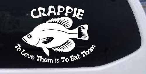 Crappie Fishing To Love Them is to Eat Them Car or Truck Window Decal Sticker (White)