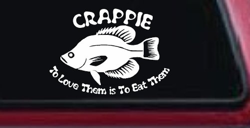 Crappie Fishing To Love Them is to Eat Them Car or Truck Window Decal Sticker