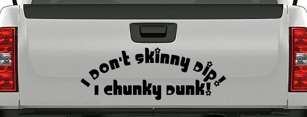 I Don't Skinny Dip I Chunky Dunk Funny Car or Truck Window Decal Sticker (Black)